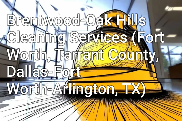 Brentwood-Oak Hills Cleaning Services (Fort Worth, Tarrant County, Dallas-Fort Worth-Arlington, TX)