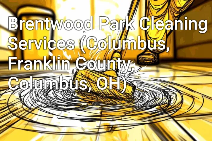 Brentwood Park Cleaning Services (Columbus, Franklin County, Columbus, OH)