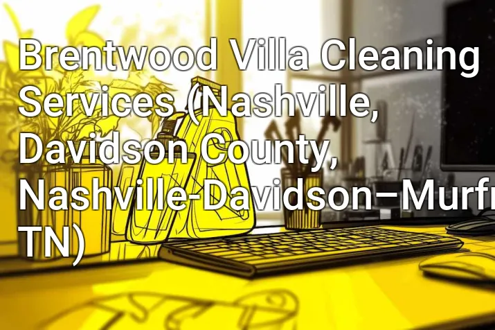 Brentwood Villa Cleaning Services (Nashville, Davidson County, Nashville-Davidson–Murfreesboro–Franklin, TN)