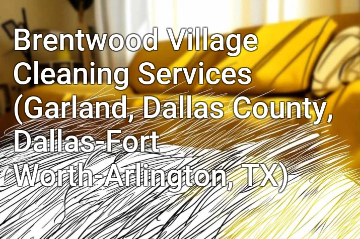 Brentwood Village Cleaning Services (Garland, Dallas County, Dallas-Fort Worth-Arlington, TX)