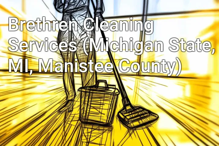 Brethren Cleaning Services (Michigan State, MI, Manistee County)