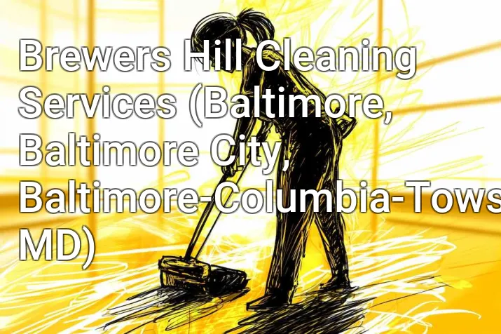Brewers Hill Cleaning Services (Baltimore, Baltimore City, Baltimore-Columbia-Towson, MD)