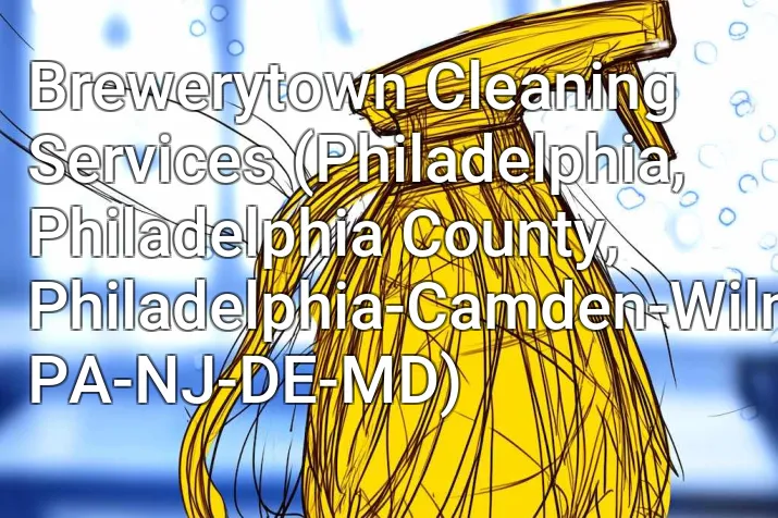 Brewerytown Cleaning Services (Philadelphia, Philadelphia County, Philadelphia-Camden-Wilmington, PA-NJ-DE-MD)