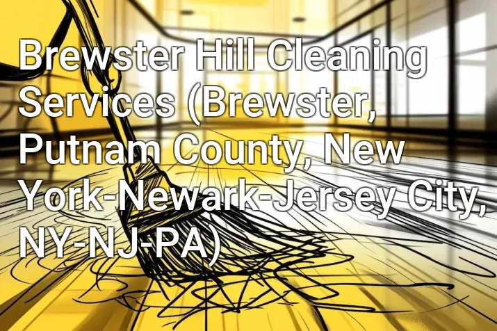Brewster Hill Cleaning Services (Brewster, Putnam County, New York-Newark-Jersey City, NY-NJ-PA)
