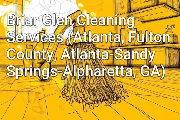 Briar Glen Cleaning Services (Atlanta, Fulton County, Atlanta-Sandy Springs-Alpharetta, GA)