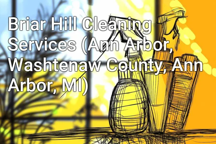 Briar Hill Cleaning Services (Ann Arbor, Washtenaw County, Ann Arbor, MI)