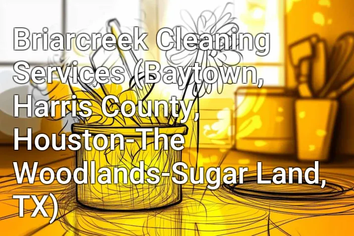 Briarcreek Cleaning Services (Baytown, Harris County, Houston-The Woodlands-Sugar Land, TX)