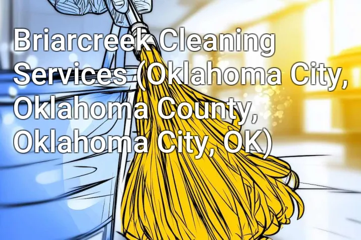 Briarcreek Cleaning Services (Oklahoma City, Oklahoma County, Oklahoma City, OK)