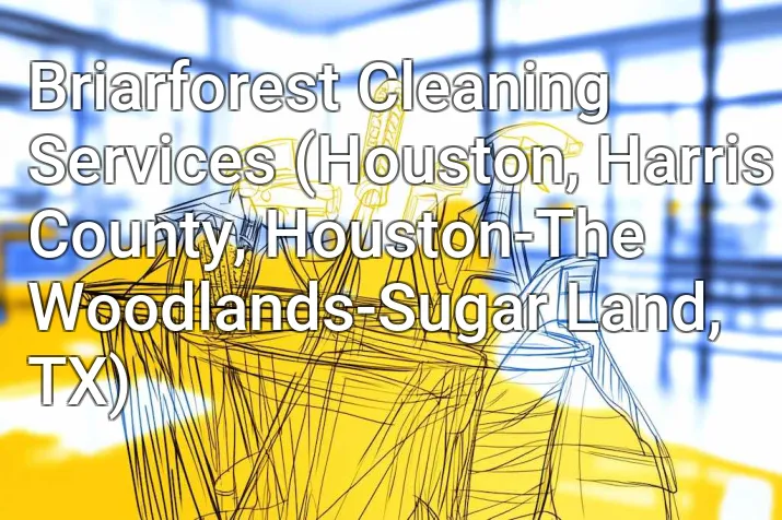 Briarforest Cleaning Services (Houston, Harris County, Houston-The Woodlands-Sugar Land, TX)