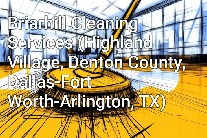 Briarhill Cleaning Services (Highland Village, Denton County, Dallas-Fort Worth-Arlington, TX)