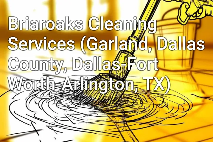 Briaroaks Cleaning Services (Garland, Dallas County, Dallas-Fort Worth-Arlington, TX)