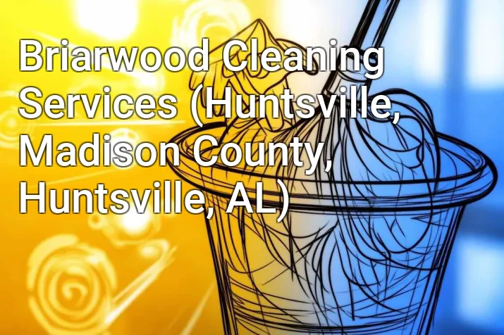 Briarwood Cleaning Services (Huntsville, Madison County, Huntsville, AL)