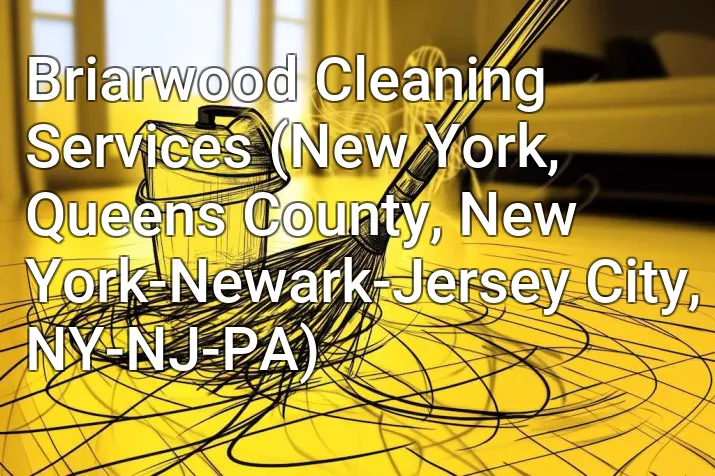 Briarwood Cleaning Services (New York, Queens County, New York-Newark-Jersey City, NY-NJ-PA)