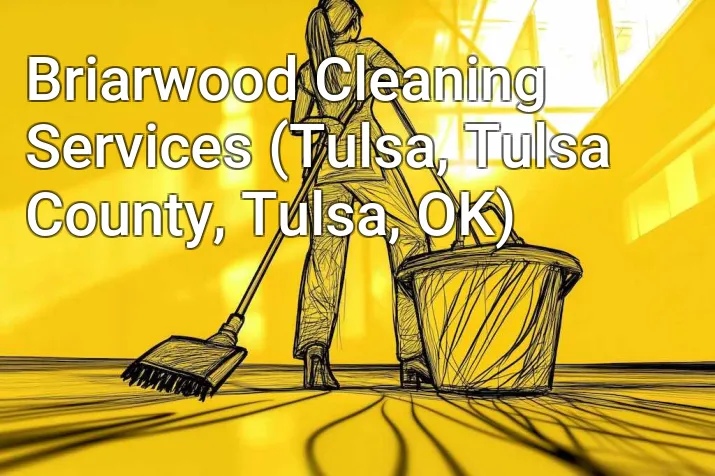 Briarwood Cleaning Services (Tulsa, Tulsa County, Tulsa, OK)
