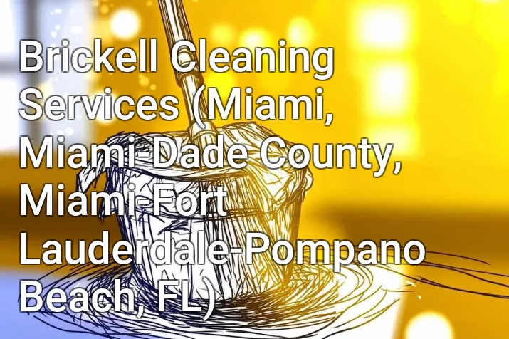 Brickell Cleaning Services (Miami, Miami-Dade County, Miami-Fort Lauderdale-Pompano Beach, FL)
