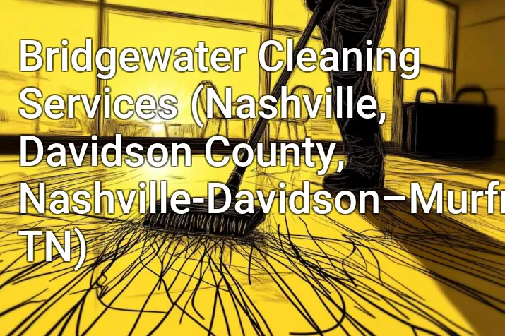 Bridgewater Cleaning Services (Nashville, Davidson County, Nashville-Davidson–Murfreesboro–Franklin, TN)