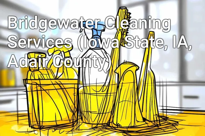 Bridgewater Cleaning Services (Iowa State, IA, Adair County)