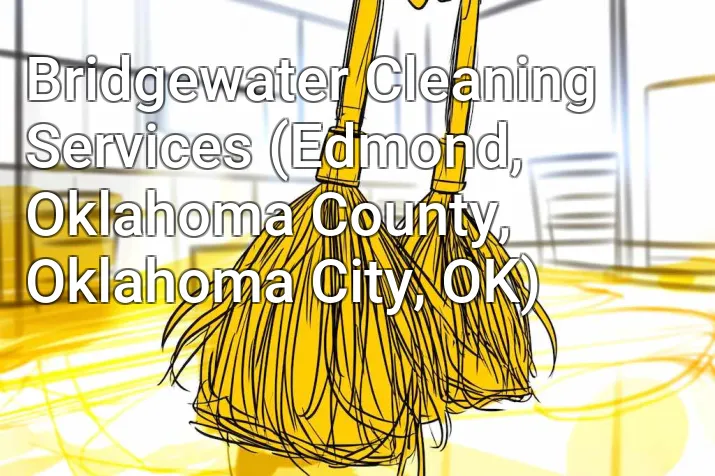 Bridgewater Cleaning Services (Edmond, Oklahoma County, Oklahoma City, OK)