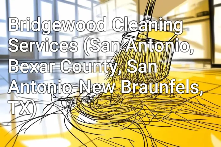 Bridgewood Cleaning Services (San Antonio, Bexar County, San Antonio-New Braunfels, TX)