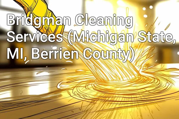 Bridgman Cleaning Services (Michigan State, MI, Berrien County)