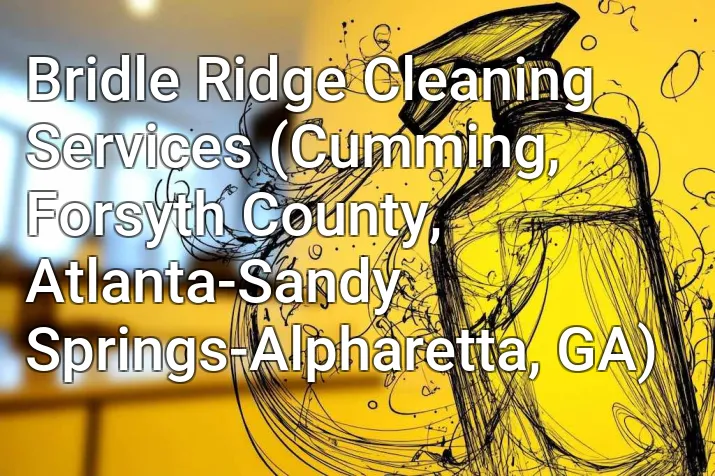 Bridle Ridge Cleaning Services (Cumming, Forsyth County, Atlanta-Sandy Springs-Alpharetta, GA)