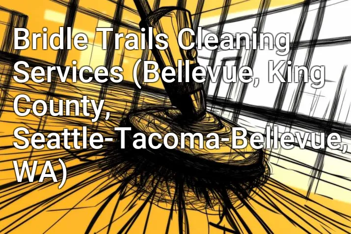 Bridle Trails Cleaning Services (Bellevue, King County, Seattle-Tacoma-Bellevue, WA)