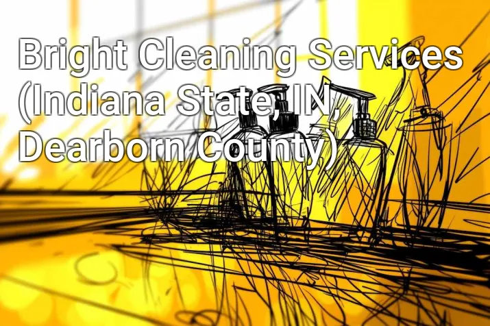 Bright Cleaning Services (Indiana State, IN, Dearborn County)