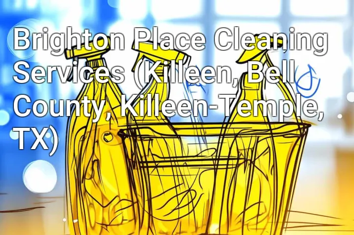 Brighton Place Cleaning Services (Killeen, Bell County, Killeen-Temple, TX)