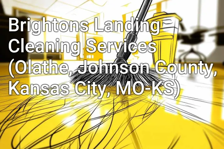Brightons Landing Cleaning Services (Olathe, Johnson County, Kansas City, MO-KS)