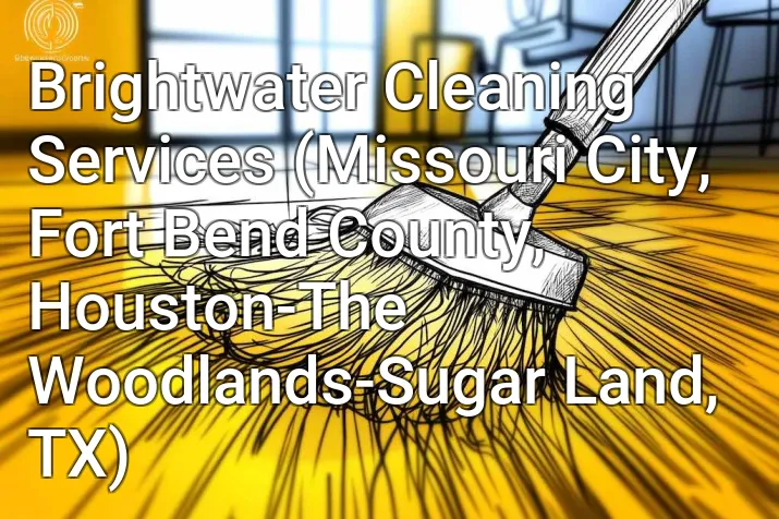 Brightwater Cleaning Services (Missouri City, Fort Bend County, Houston-The Woodlands-Sugar Land, TX)