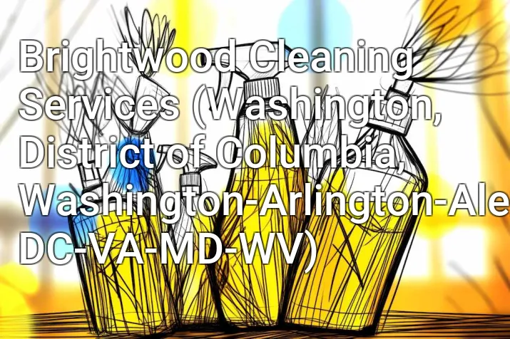 Brightwood Cleaning Services (Washington, District of Columbia, Washington-Arlington-Alexandria, DC-VA-MD-WV)