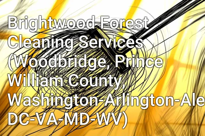 Brightwood Forest Cleaning Services (Woodbridge, Prince William County, Washington-Arlington-Alexandria, DC-VA-MD-WV)