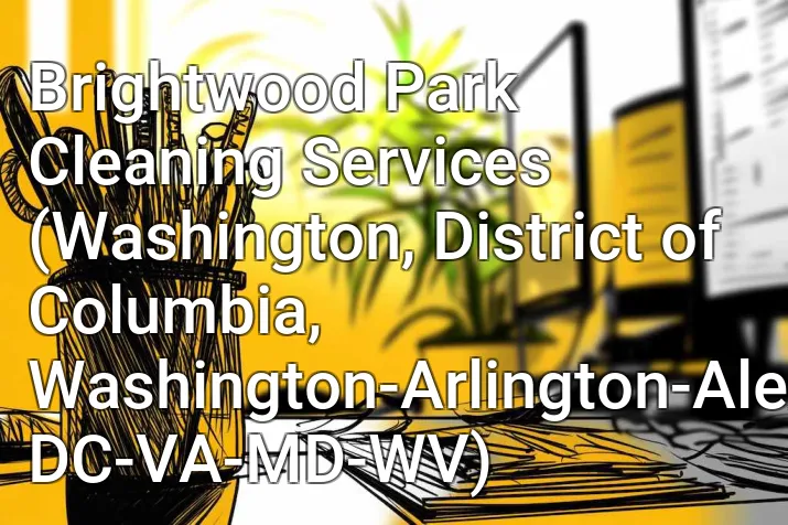 Brightwood Park Cleaning Services (Washington, District of Columbia, Washington-Arlington-Alexandria, DC-VA-MD-WV)
