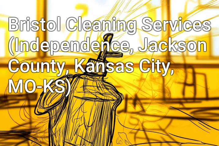 Bristol Cleaning Services (Independence, Jackson County, Kansas City, MO-KS)