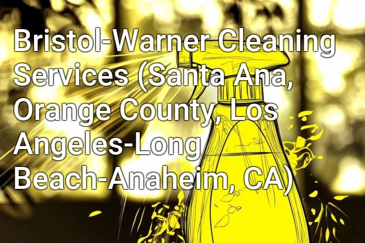 Bristol-Warner Cleaning Services (Santa Ana, Orange County, Los Angeles-Long Beach-Anaheim, CA)