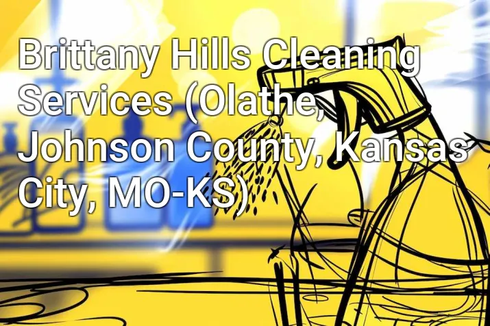 Brittany Hills Cleaning Services (Olathe, Johnson County, Kansas City, MO-KS)