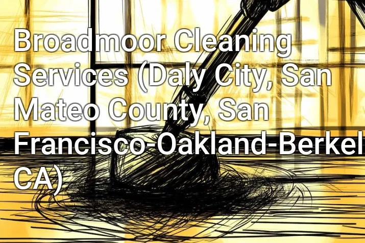 Broadmoor Cleaning Services (Daly City, San Mateo County, San Francisco-Oakland-Berkeley, CA)