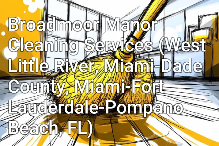 Broadmoor Manor Cleaning Services (West Little River, Miami-Dade County, Miami-Fort Lauderdale-Pompano Beach, FL)