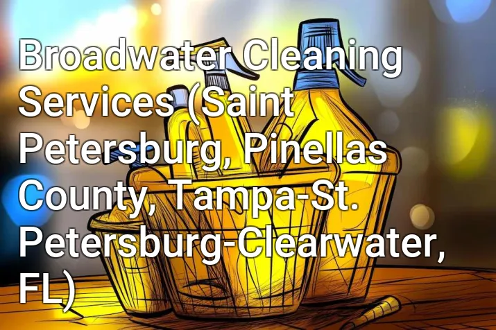 Broadwater Cleaning Services (Saint Petersburg, Pinellas County, Tampa-St. Petersburg-Clearwater, FL)