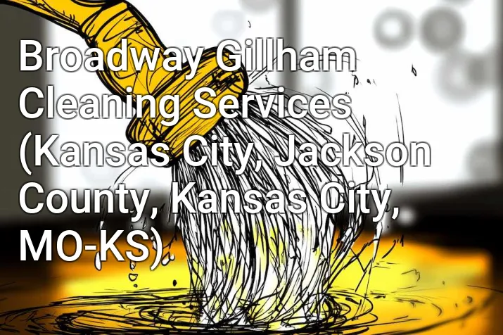 Broadway Gillham Cleaning Services (Kansas City, Jackson County, Kansas City, MO-KS)