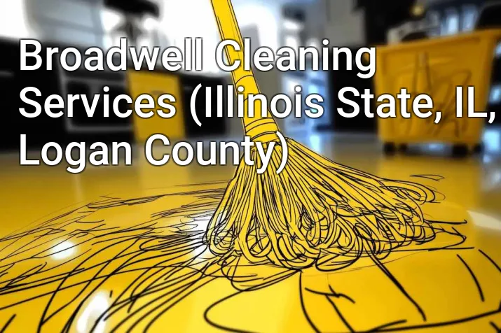 Broadwell Cleaning Services (Illinois State, IL, Logan County)