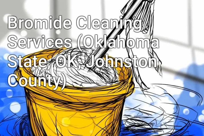 Bromide Cleaning Services (Oklahoma State, OK, Johnston County)