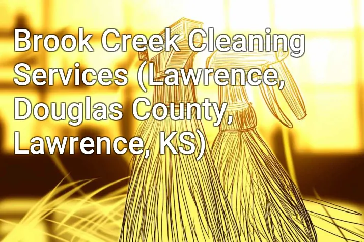 Brook Creek Cleaning Services (Lawrence, Douglas County, Lawrence, KS)