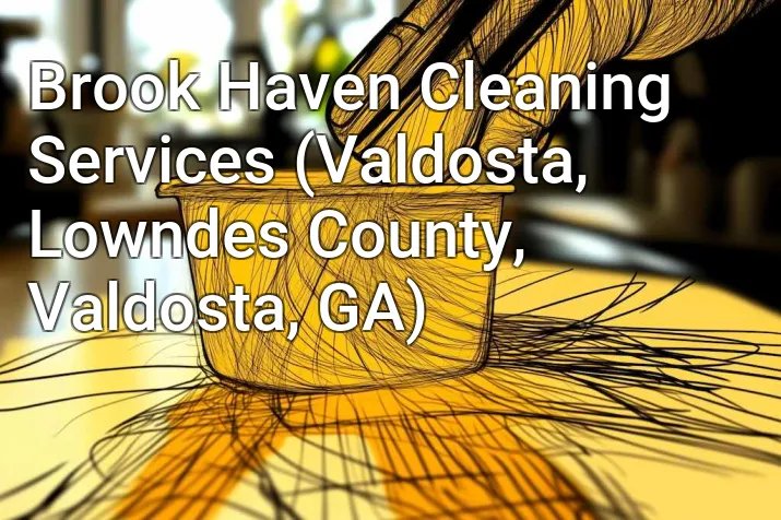 Brook Haven Cleaning Services (Valdosta, Lowndes County, Valdosta, GA)