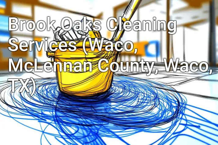 Brook Oaks Cleaning Services (Waco, McLennan County, Waco, TX)