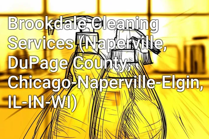 Brookdale Cleaning Services (Naperville, DuPage County, Chicago-Naperville-Elgin, IL-IN-WI)