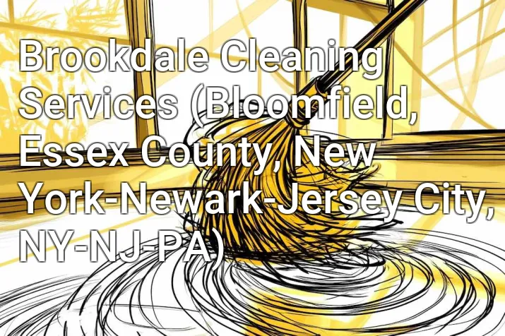 Brookdale Cleaning Services (Bloomfield, Essex County, New York-Newark-Jersey City, NY-NJ-PA)