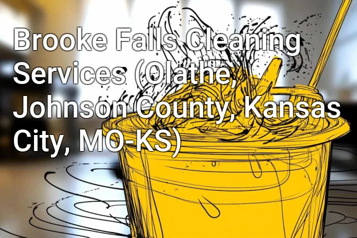 Brooke Falls Cleaning Services (Olathe, Johnson County, Kansas City, MO-KS)