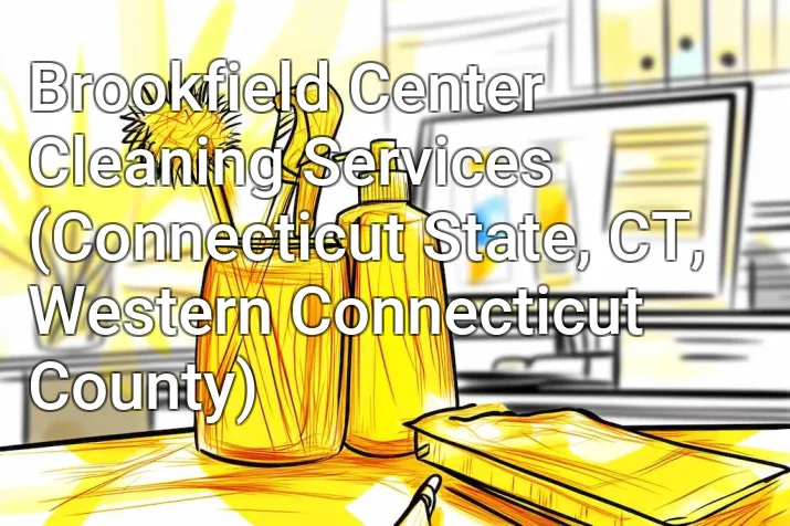 Brookfield Center Cleaning Services (Connecticut State, CT, Western Connecticut County)