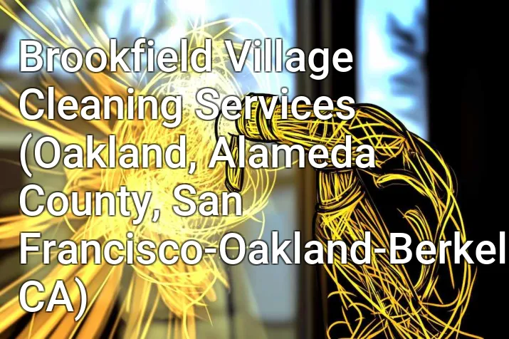 Brookfield Village Cleaning Services (Oakland, Alameda County, San Francisco-Oakland-Berkeley, CA)